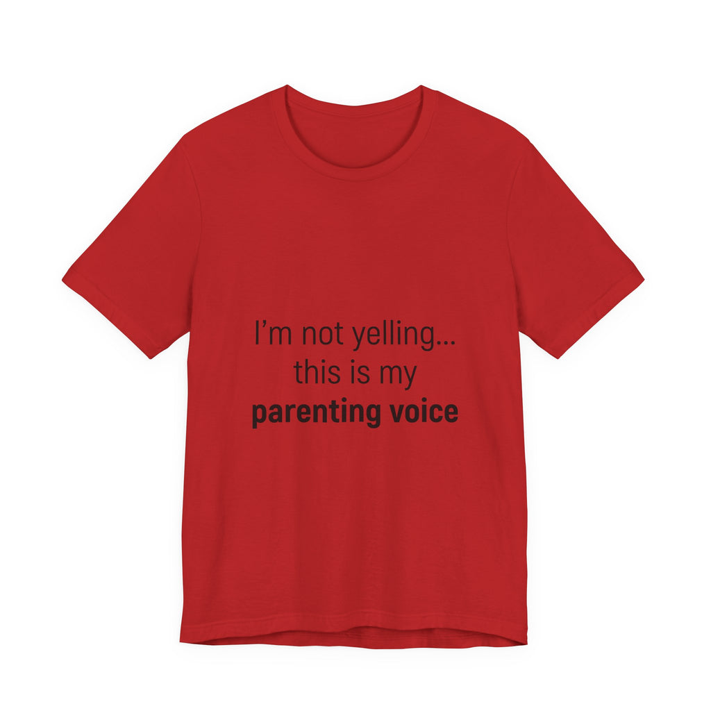 Parenting Voice T-Shirt — "I'm Not Yelling... This Is My Parenting Voice" Tee