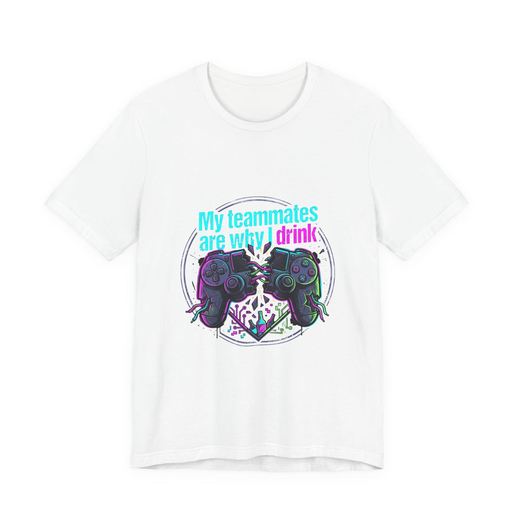 Gamer Tee — "My Teammates Are Why I Drink" Graphic Shirt