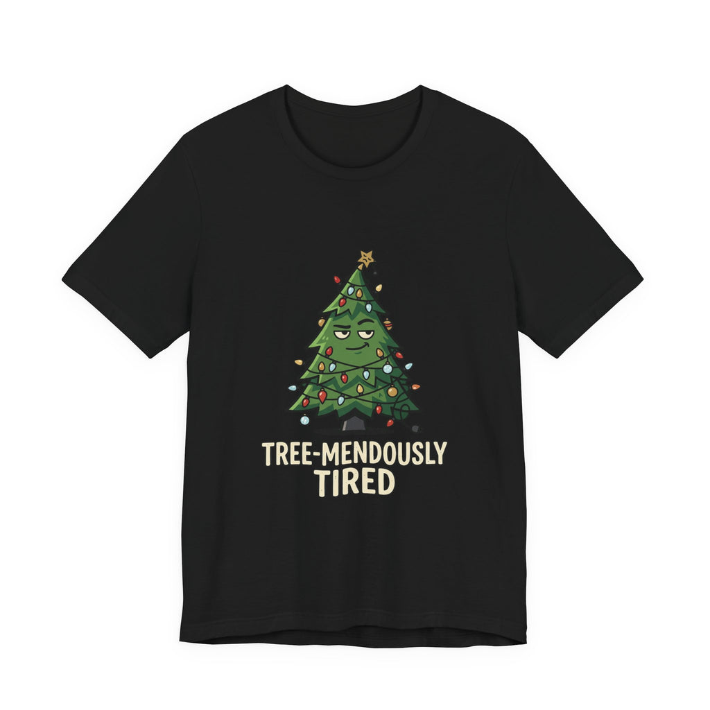Tree-mendously Tired Christmas Tee