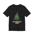 Tree-mendously Tired Christmas Tee