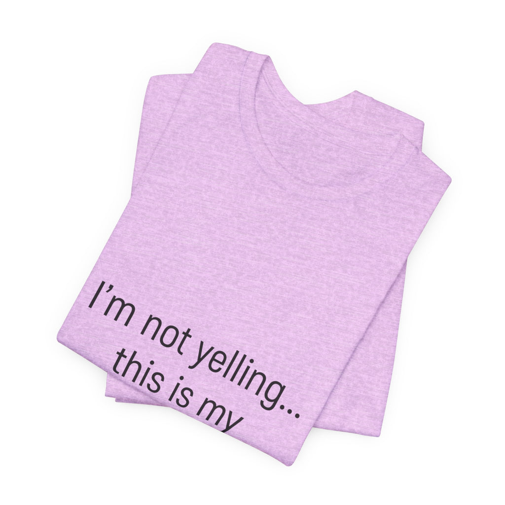 Parenting Voice T-Shirt — "I'm Not Yelling... This Is My Parenting Voice" Tee