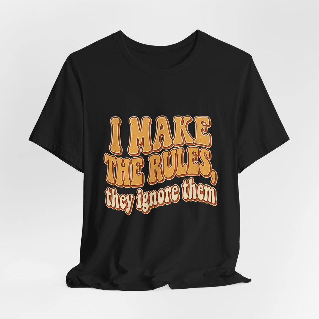 I Make The Rules They Ignore Them Tee — Funny Retro Graphic T-Shirt