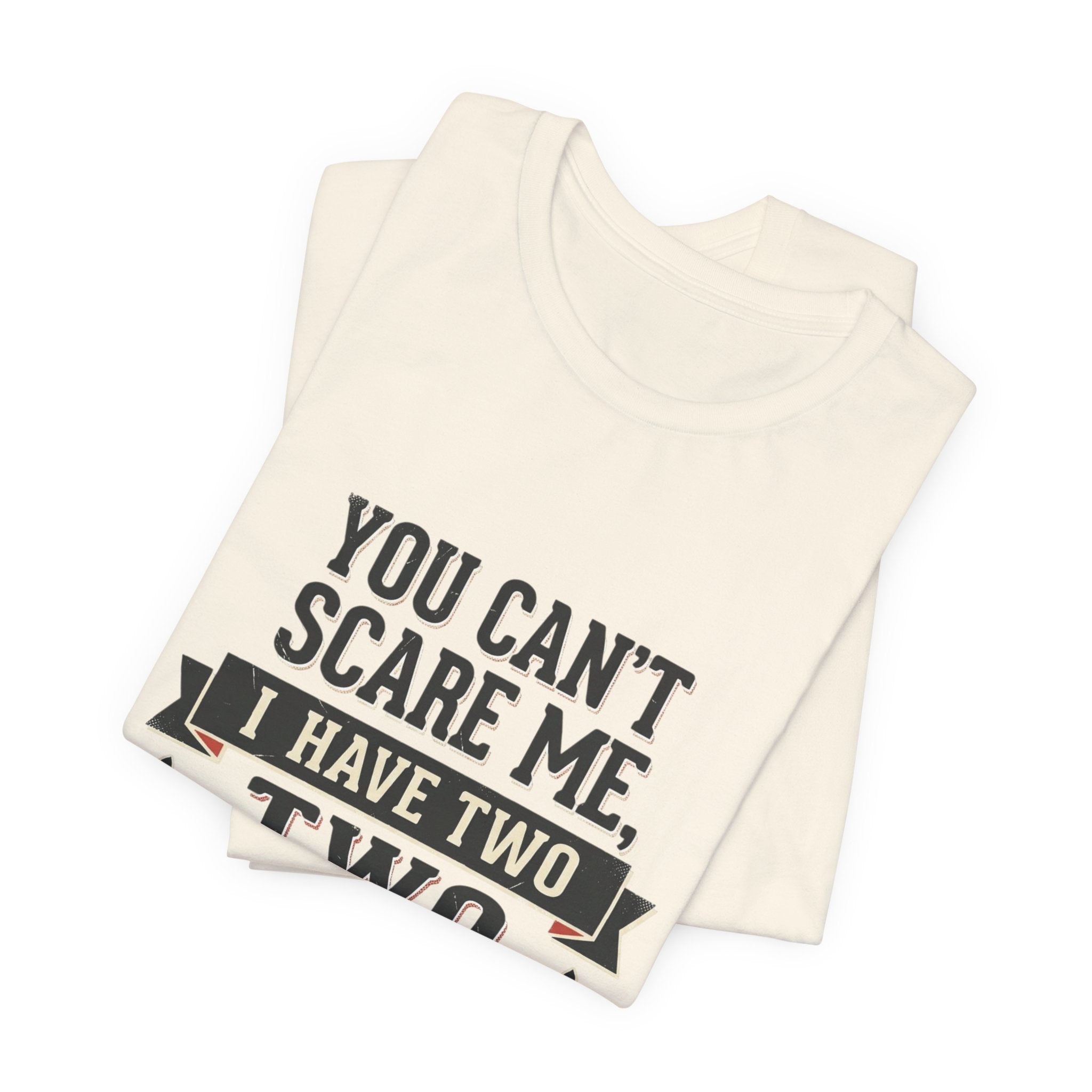 You Can’t Scare Me, I Have Two Sons T-Shirt
