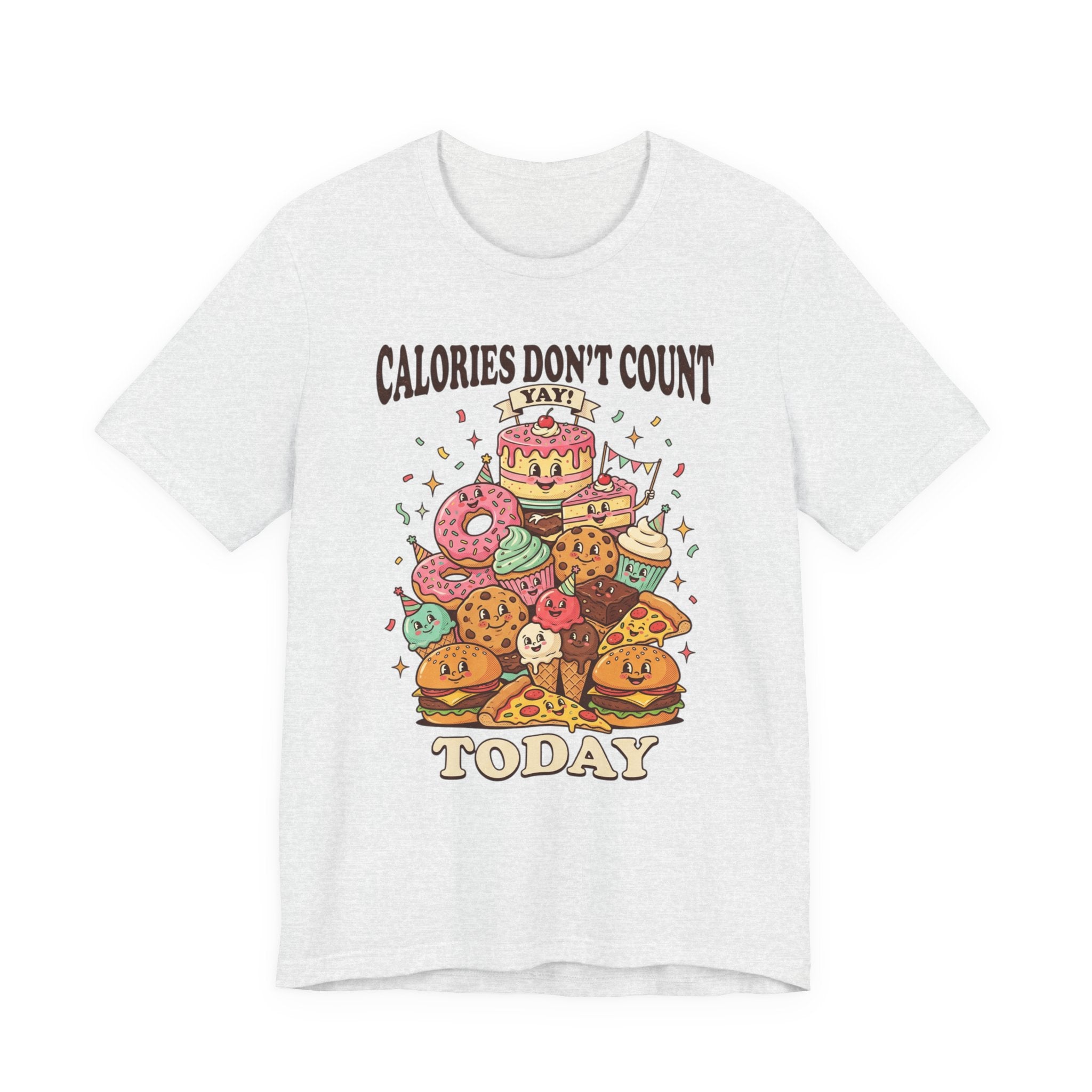 Calories Don't Count Today T-Shirt — Funny Dessert Graphic Tee