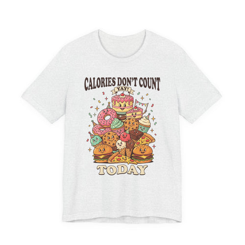 Calories Don't Count Today T-Shirt — Funny Dessert Graphic Tee