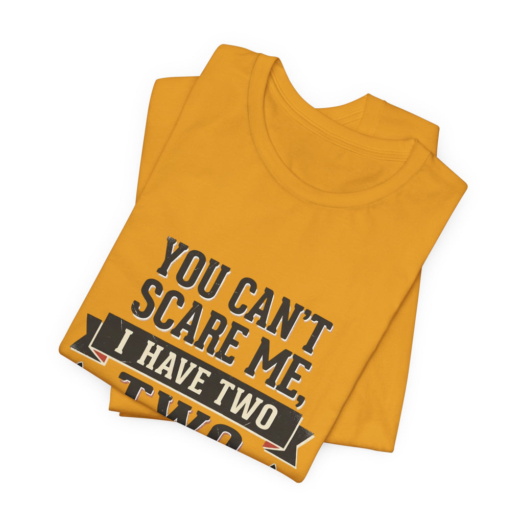 You Can’t Scare Me, I Have Two Sons T-Shirt