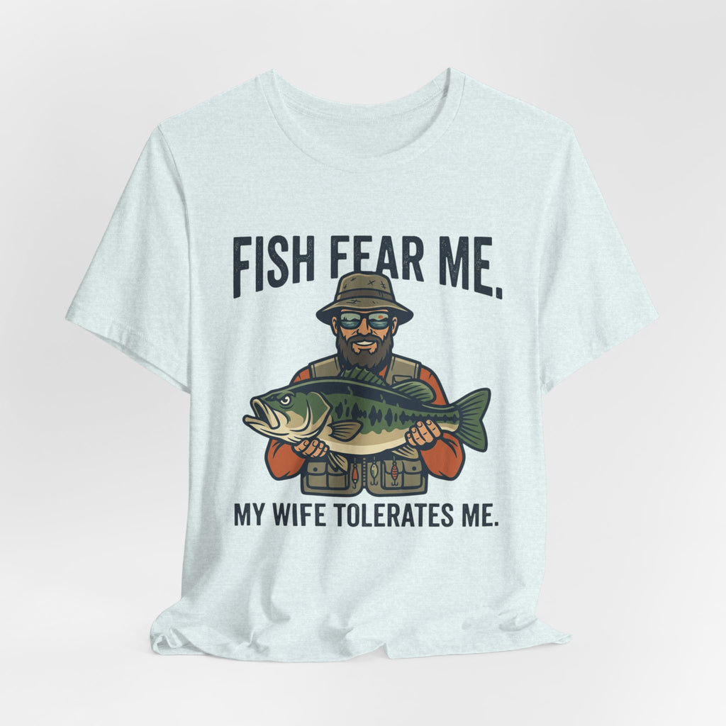 Fishing T‑Shirt — "Fish Fear Me, My Wife Tolerates Me" Funny Fisherman Tee