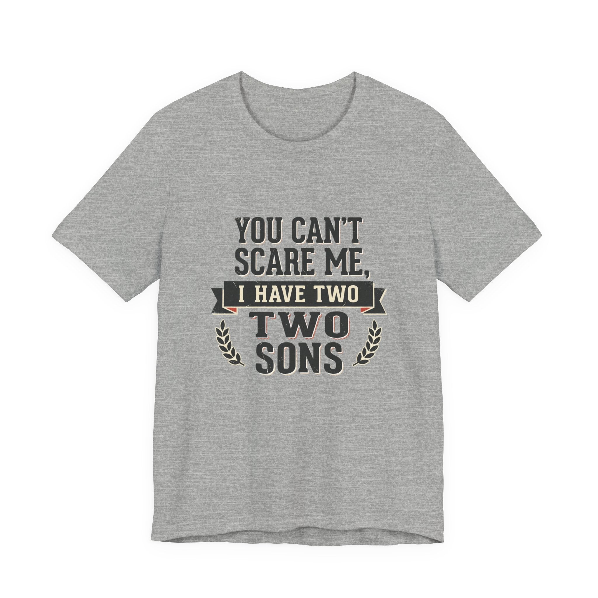 You Can’t Scare Me, I Have Two Sons T-Shirt