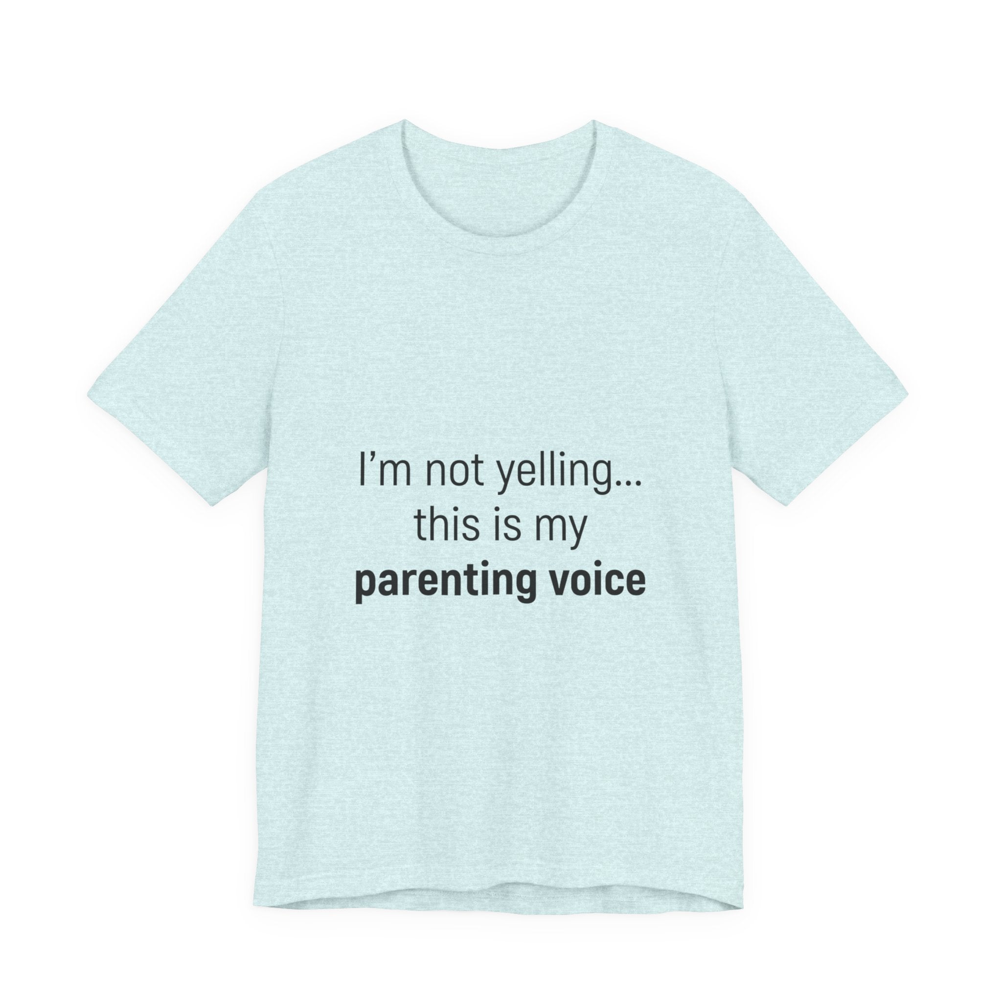 Parenting Voice T-Shirt — "I'm Not Yelling... This Is My Parenting Voice" Tee