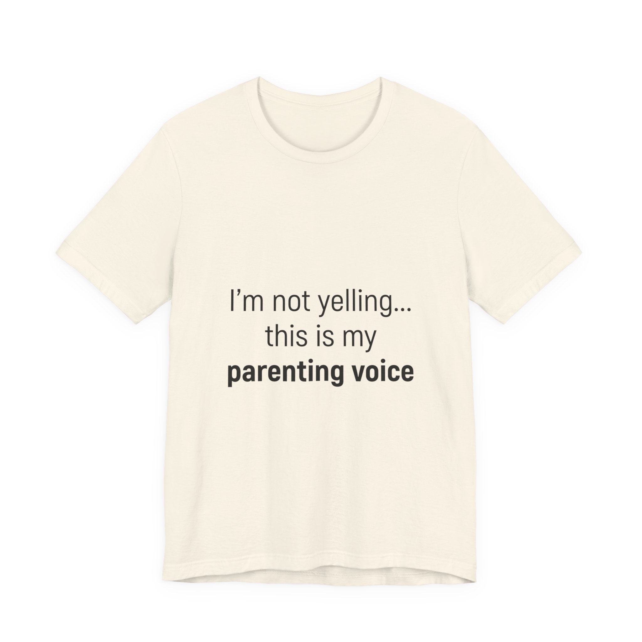 Parenting Voice T-Shirt — "I'm Not Yelling... This Is My Parenting Voice" Tee