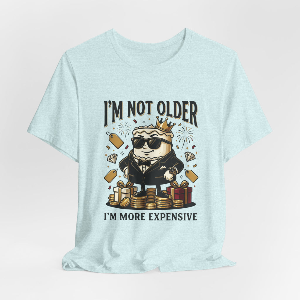 I'm Not Older I'm More Expensive T-Shirt – Funny Birthday Cat King Tee