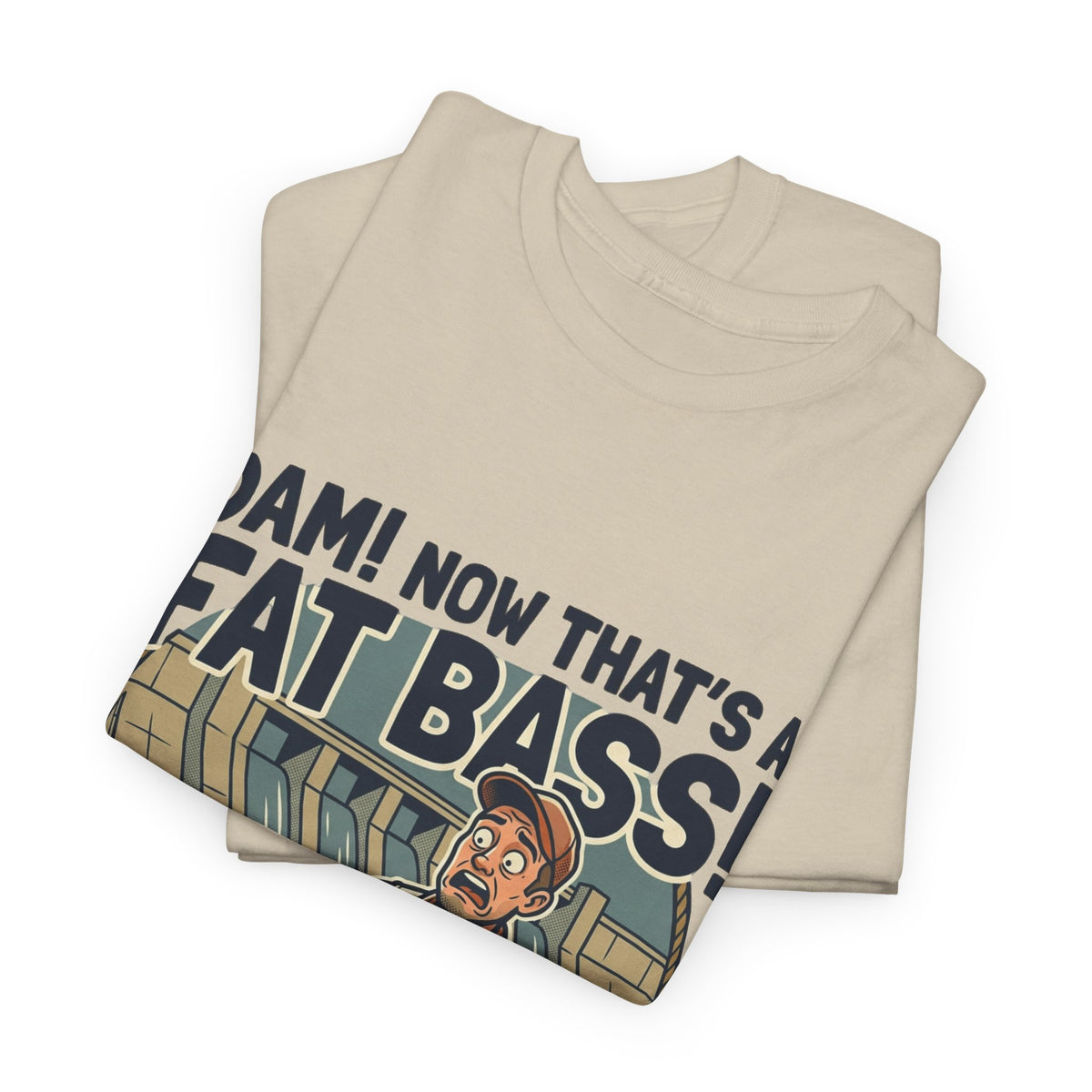 Dam! Now That's a Fat Bass! T-Shirt