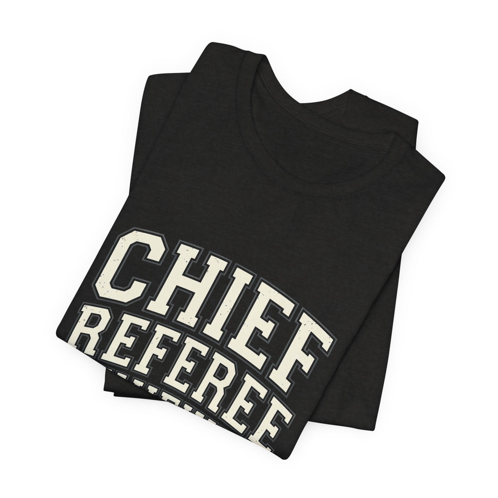 Chief Referee Reviewer T-Shirt – Funny Sports Official Tee