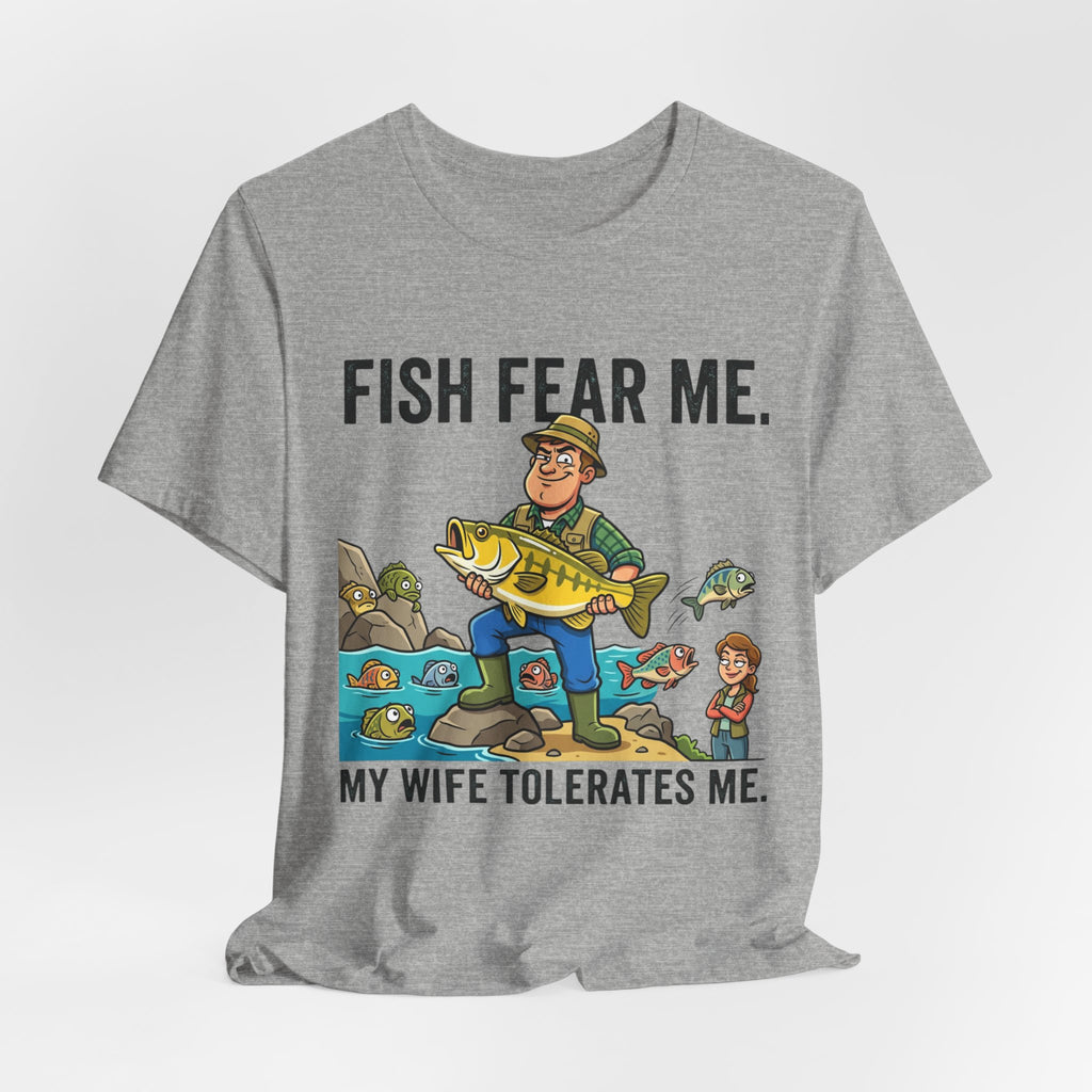 Fishing Humor T-Shirt — "Fish Fear Me. My Wife Tolerates Me." Graphic Tee