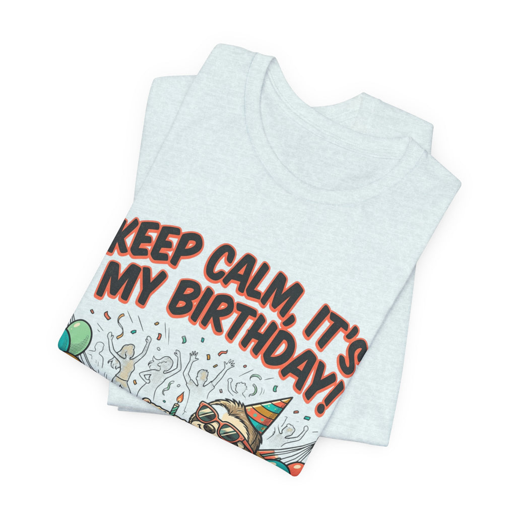 Birthday Sloth Tee – "Keep Calm, It's My Birthday!" Graphic T-Shirt