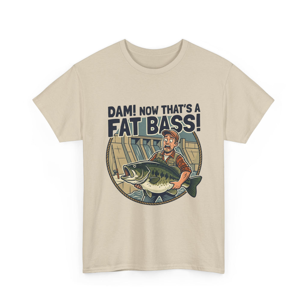 Dam! Now That's a Fat Bass! T-Shirt