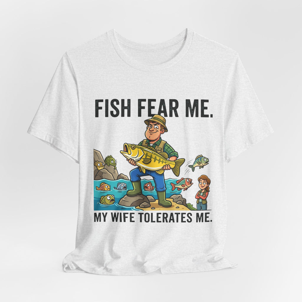 Fishing Humor T-Shirt — "Fish Fear Me. My Wife Tolerates Me." Graphic Tee