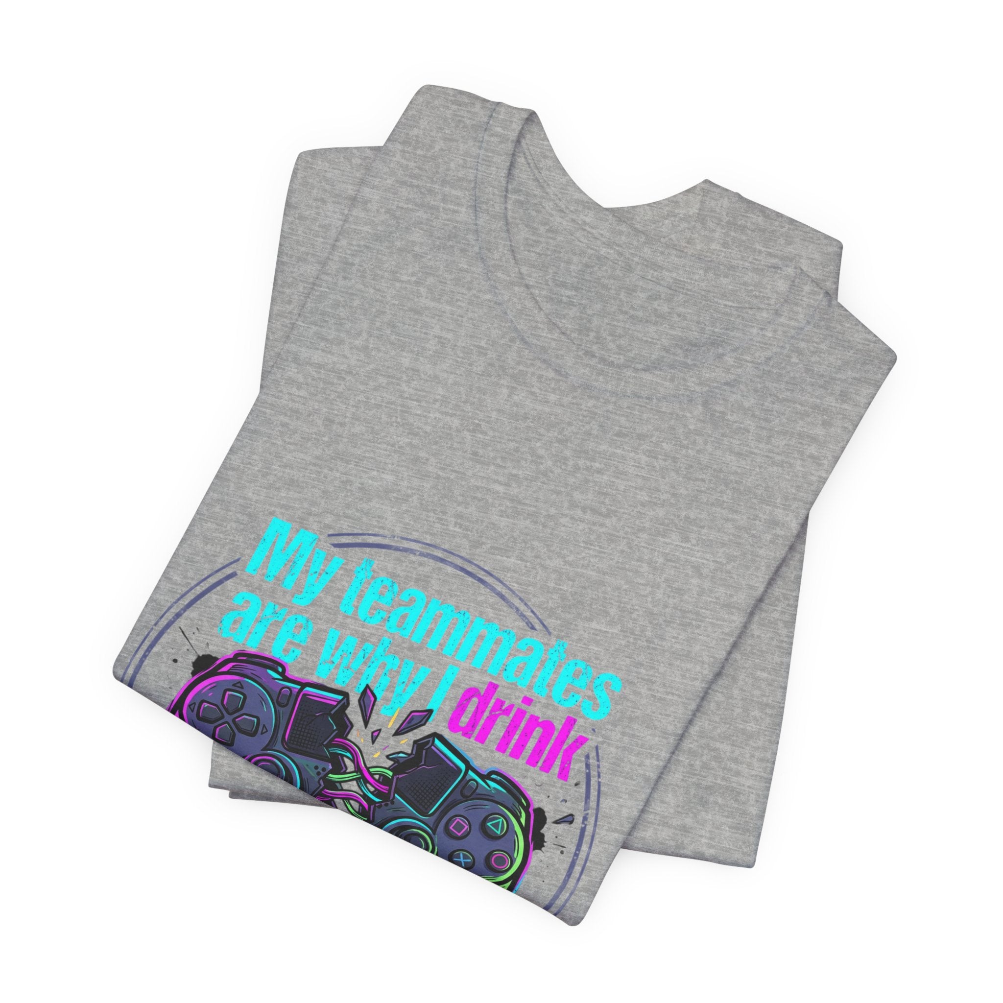 Gamer Tee — "My Teammates Are Why I Drink" Graphic Shirt