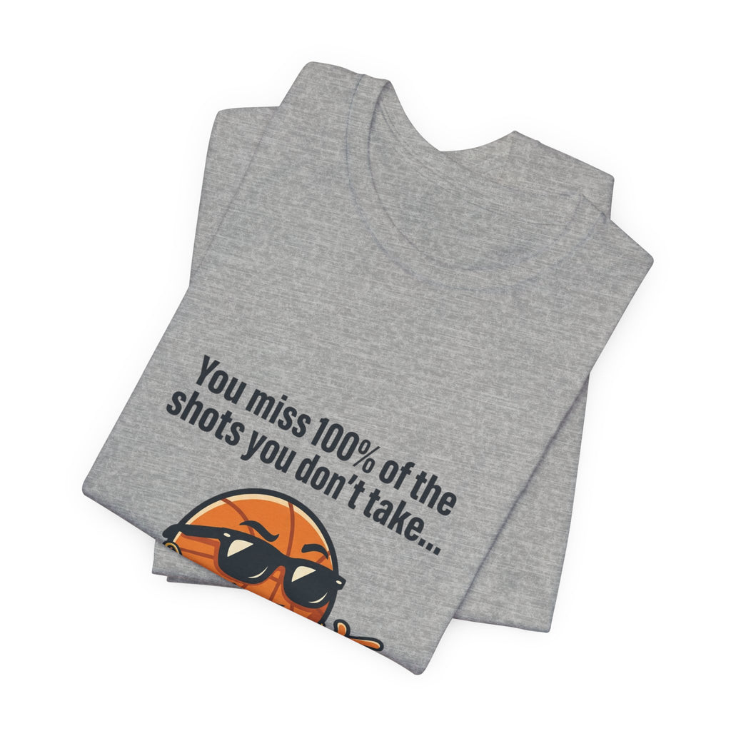 You Miss 100% of the Shots T-Shirt — Funny Basketball Tee