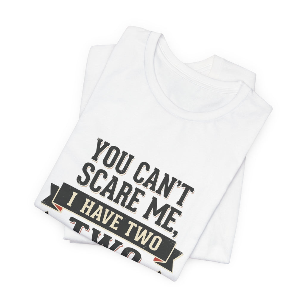 You Can’t Scare Me, I Have Two Sons T-Shirt