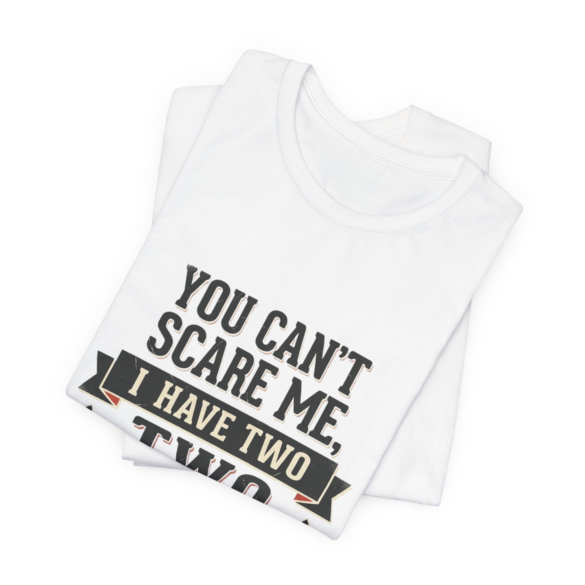 You Can’t Scare Me, I Have Two Sons T-Shirt