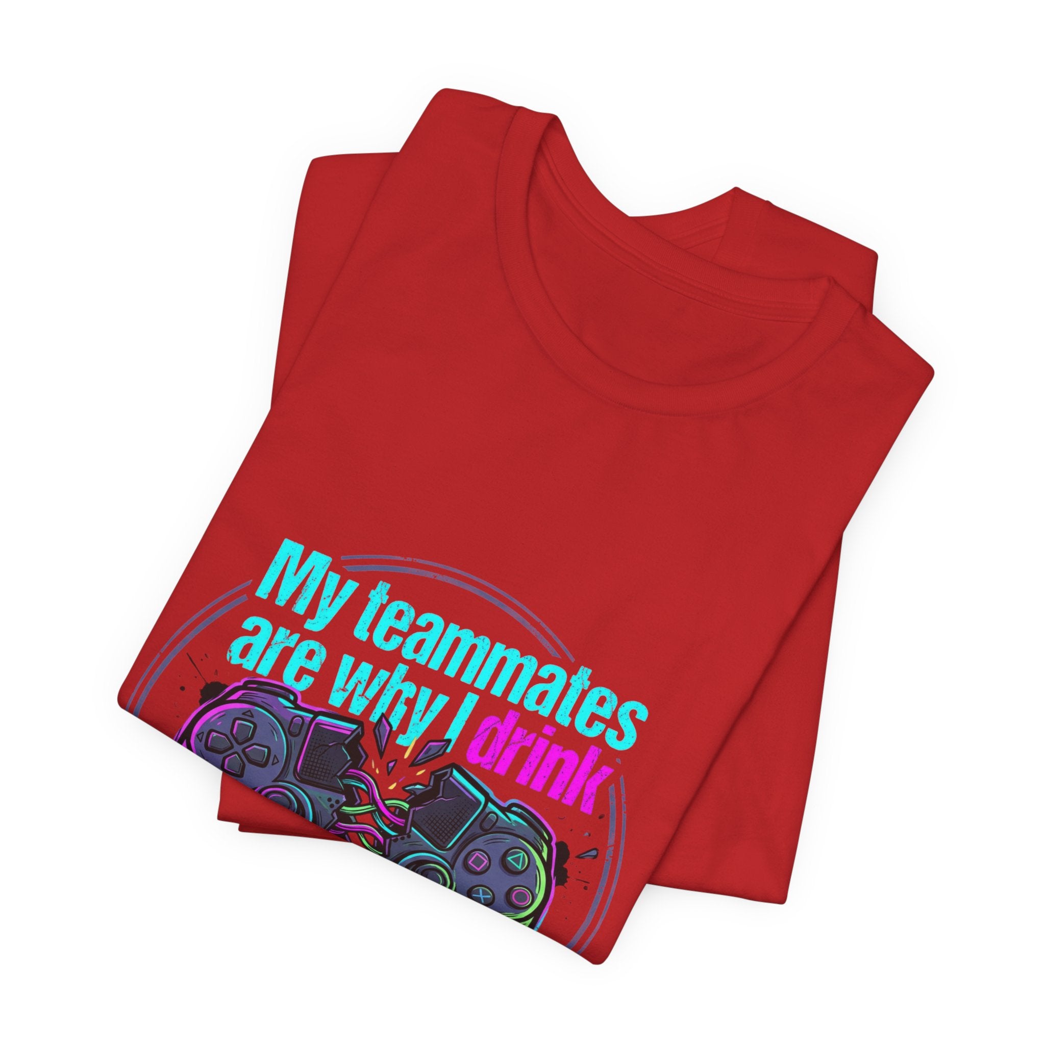 Gamer Tee — "My Teammates Are Why I Drink" Graphic Shirt