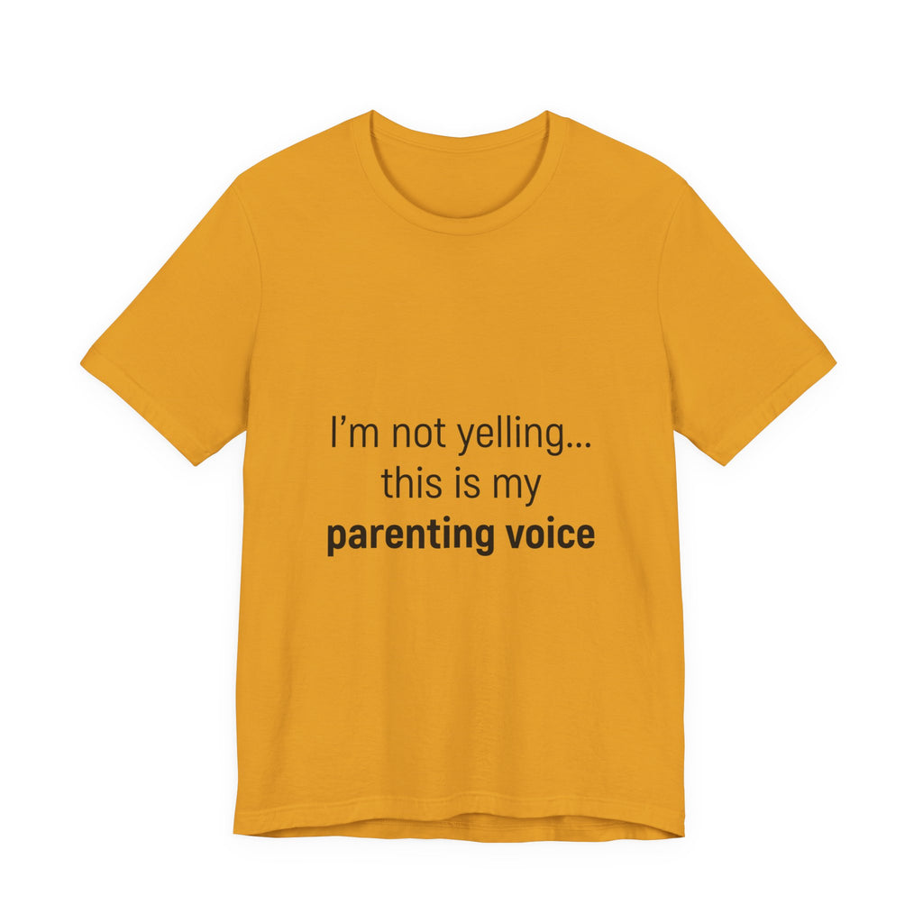 Parenting Voice T-Shirt — "I'm Not Yelling... This Is My Parenting Voice" Tee
