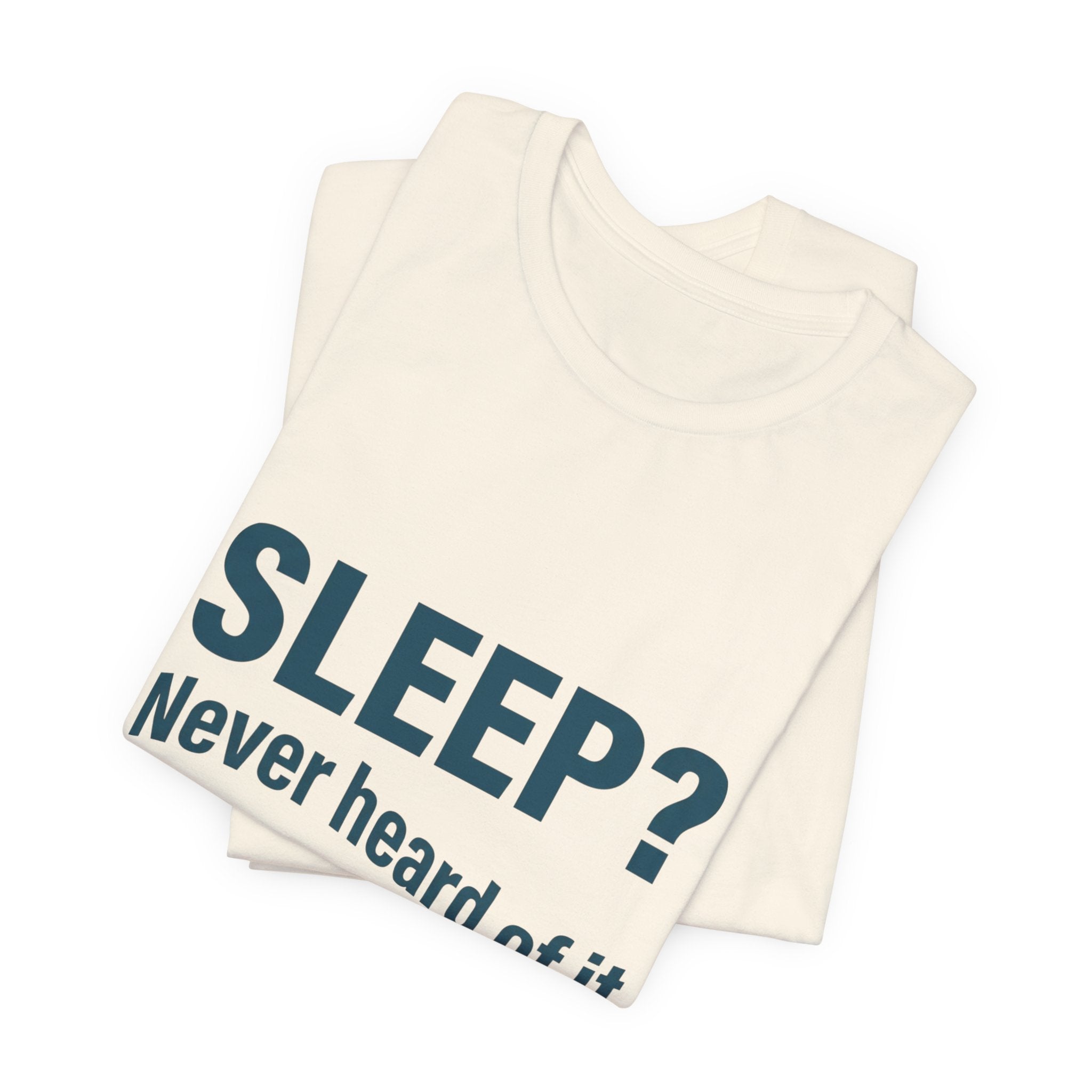 Sleep? Never Heard of It T-Shirt — Funny Insomnia Tee