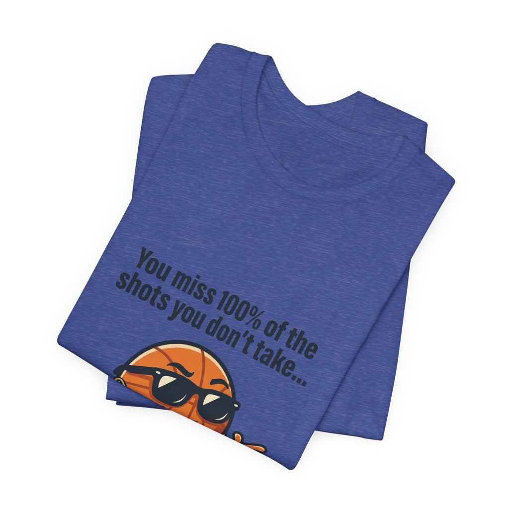 You Miss 100% of the Shots T-Shirt — Funny Basketball Tee