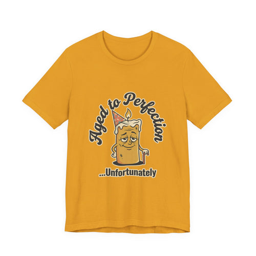 Aged to Perfection Cake Tee — "Aged to Perfection...Unfortunately" Funny Birthday Shirt