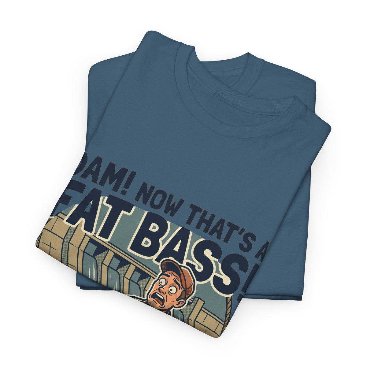 Dam! Now That's a Fat Bass! T-Shirt