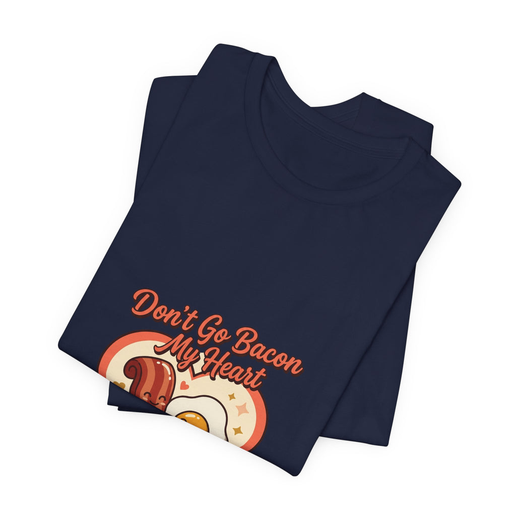 Don't Go Bacon My Heart T‑Shirt — Cute Bacon & Egg Heart Graphic Tee