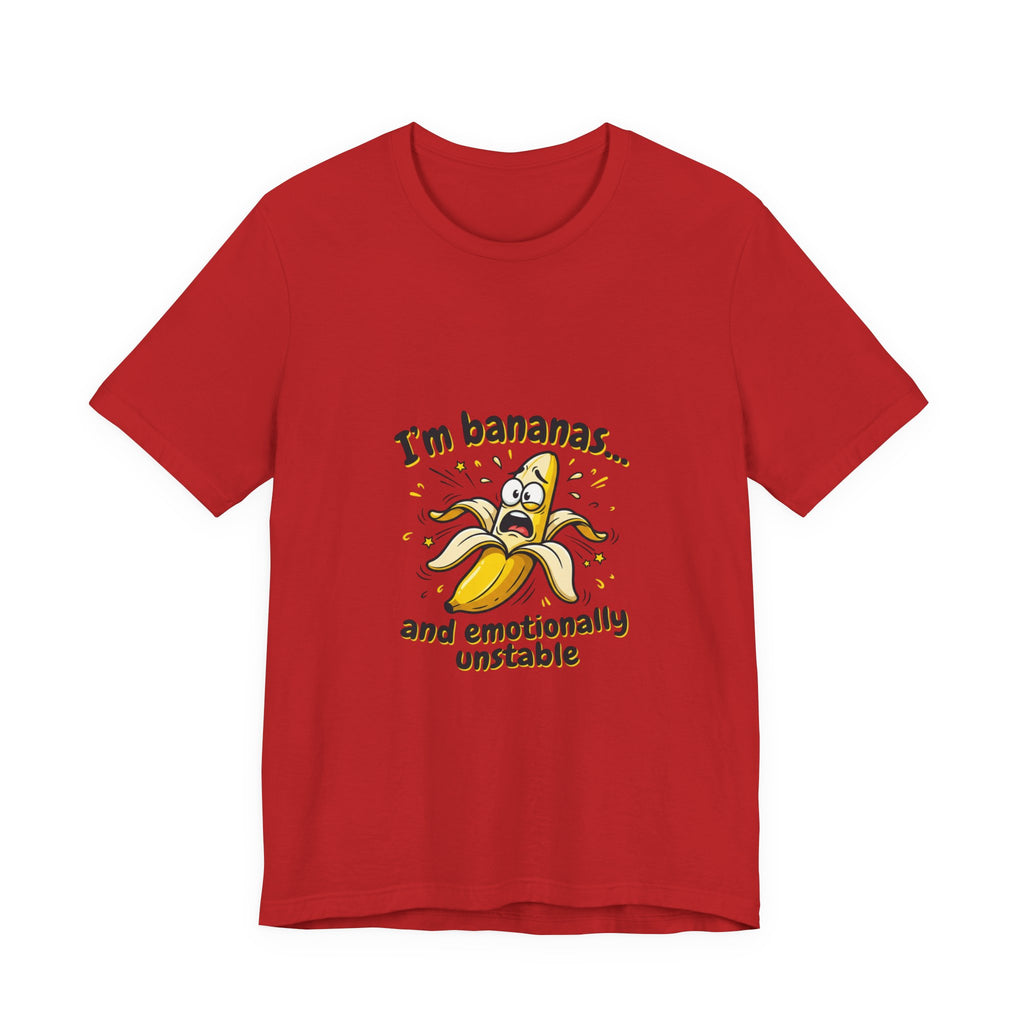 I'm Bananas and Emotionally Unstable Tee