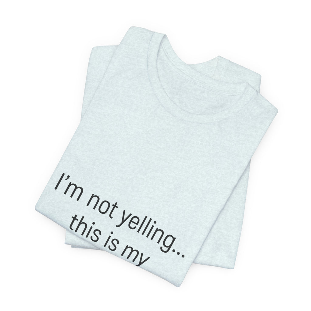 Parenting Voice T-Shirt — "I'm Not Yelling... This Is My Parenting Voice" Tee