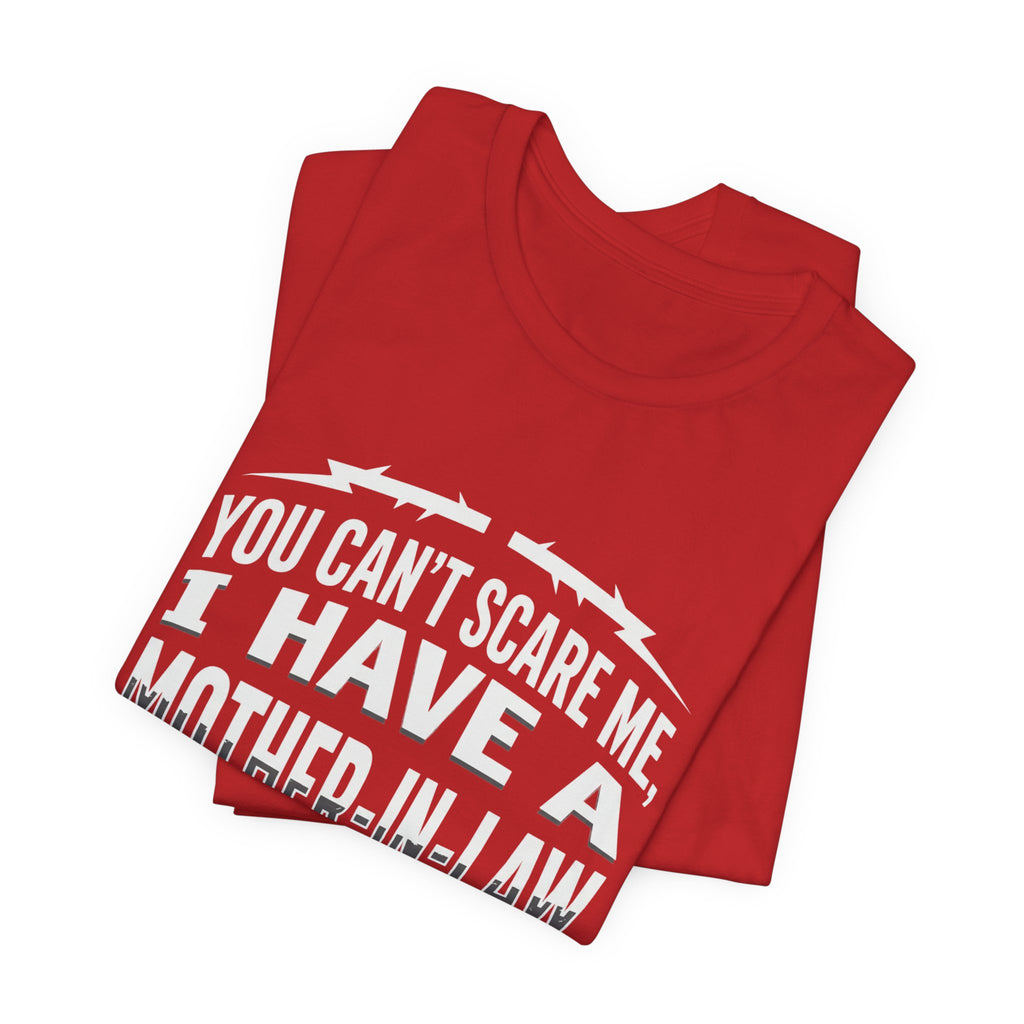 Mother-in-Law Funny Graphic Tee — "You Can't Scare Me I Have a Mother-in-Law"