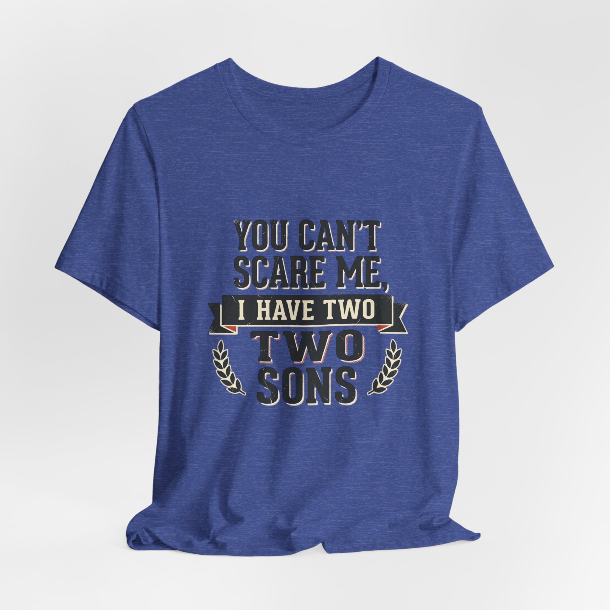 You Can’t Scare Me, I Have Two Sons T-Shirt
