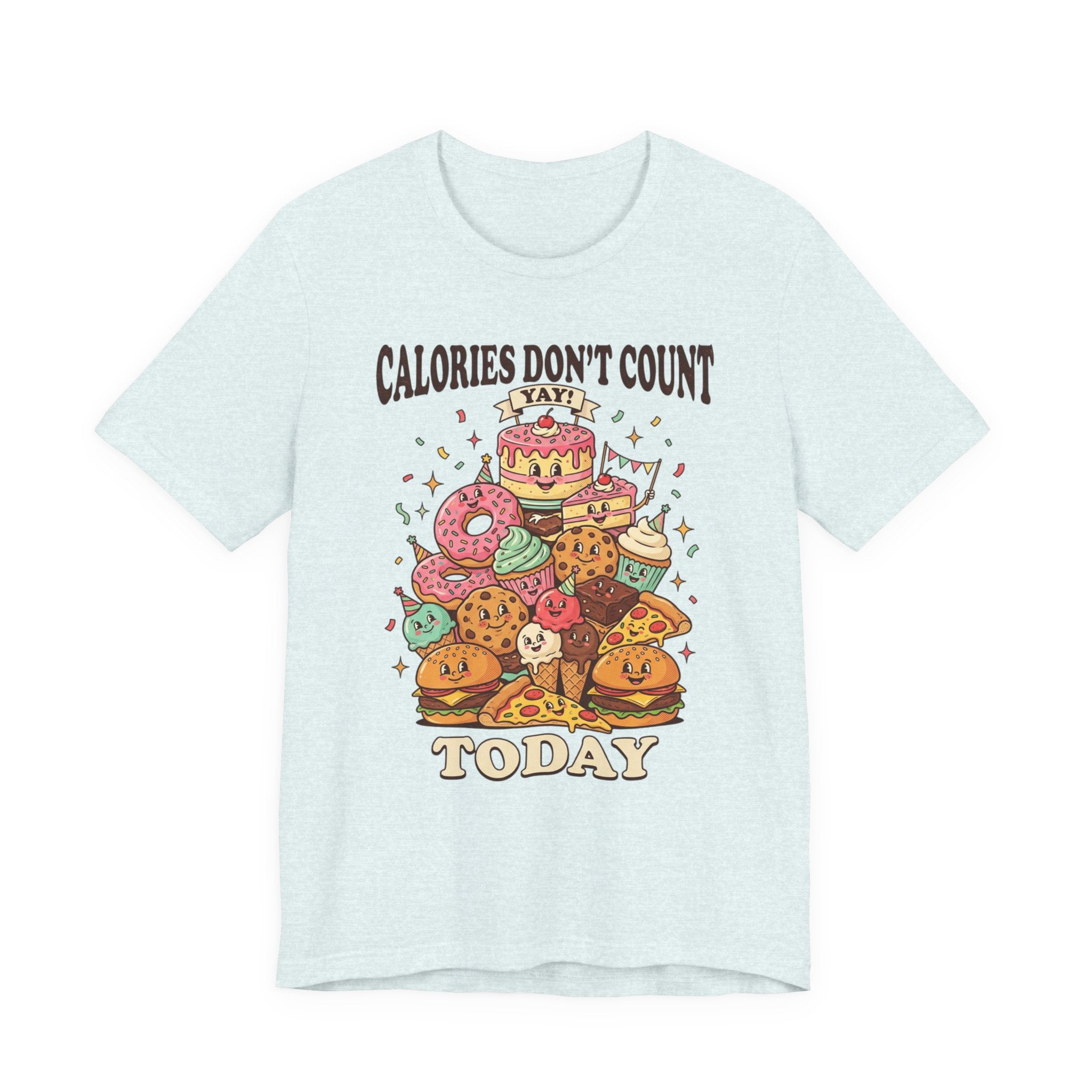 Calories Don't Count Today T-Shirt — Funny Dessert Graphic Tee