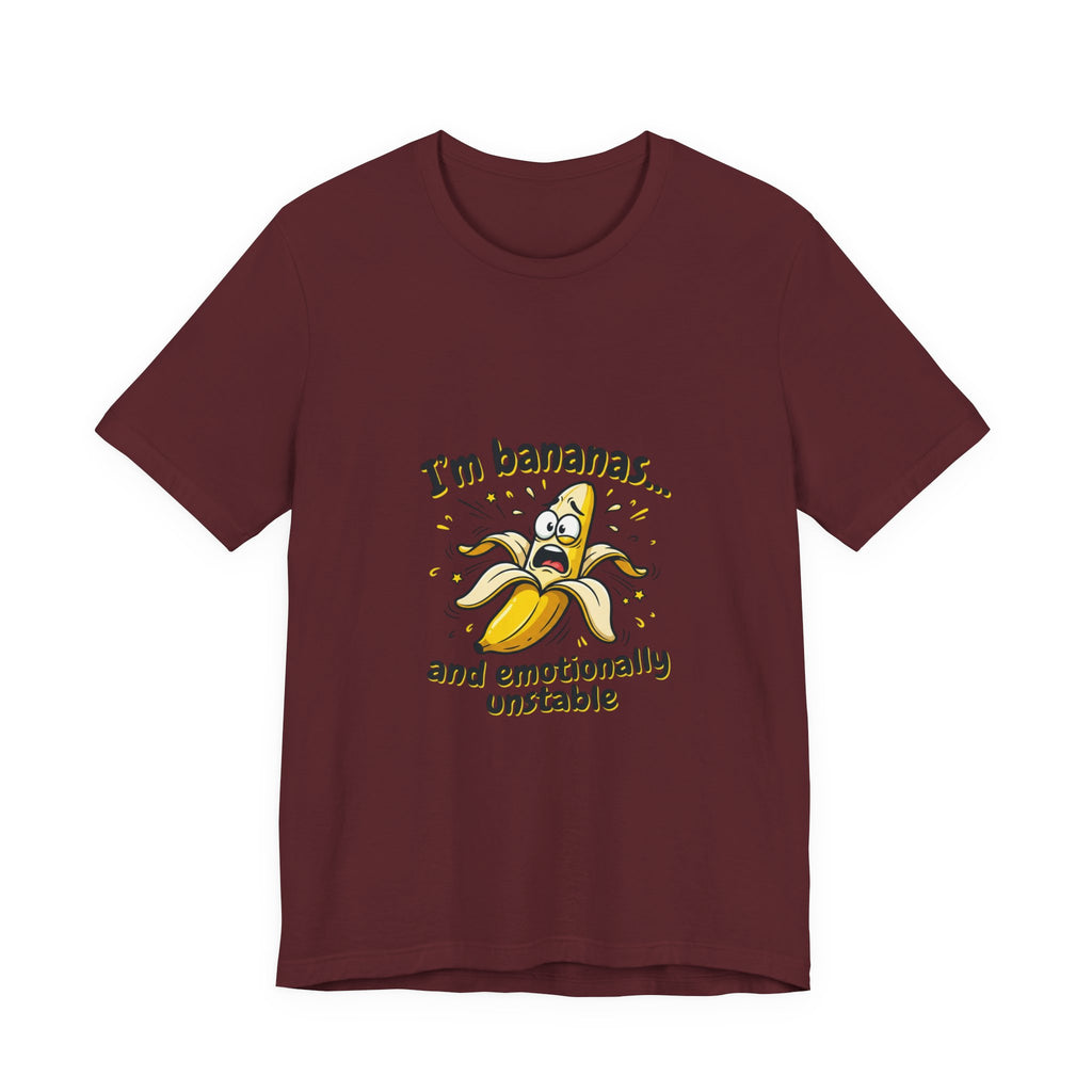 I'm Bananas and Emotionally Unstable Tee