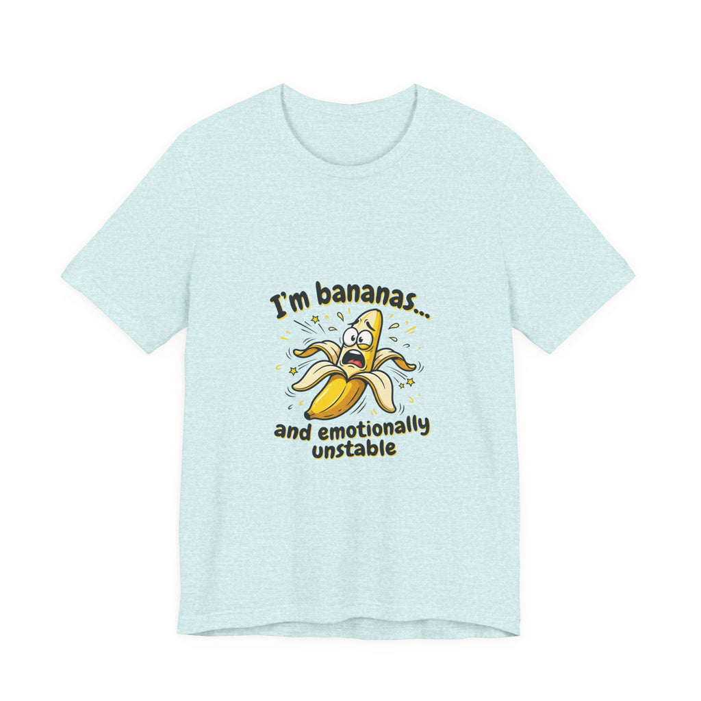 I'm Bananas and Emotionally Unstable Tee