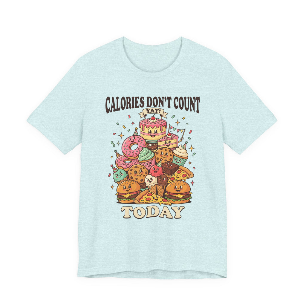 Calories Don't Count Today T-Shirt — Funny Dessert Graphic Tee