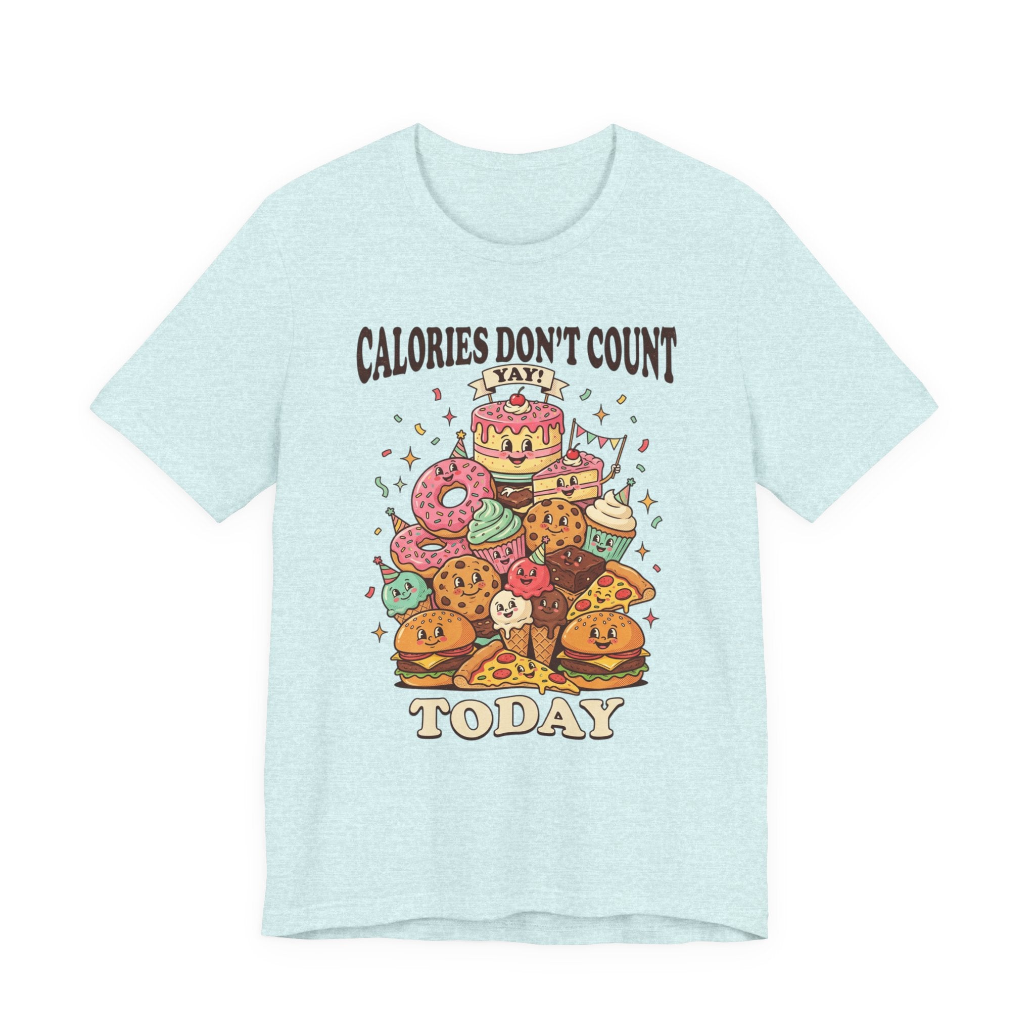 Calories Don't Count Today T-Shirt — Funny Dessert Graphic Tee