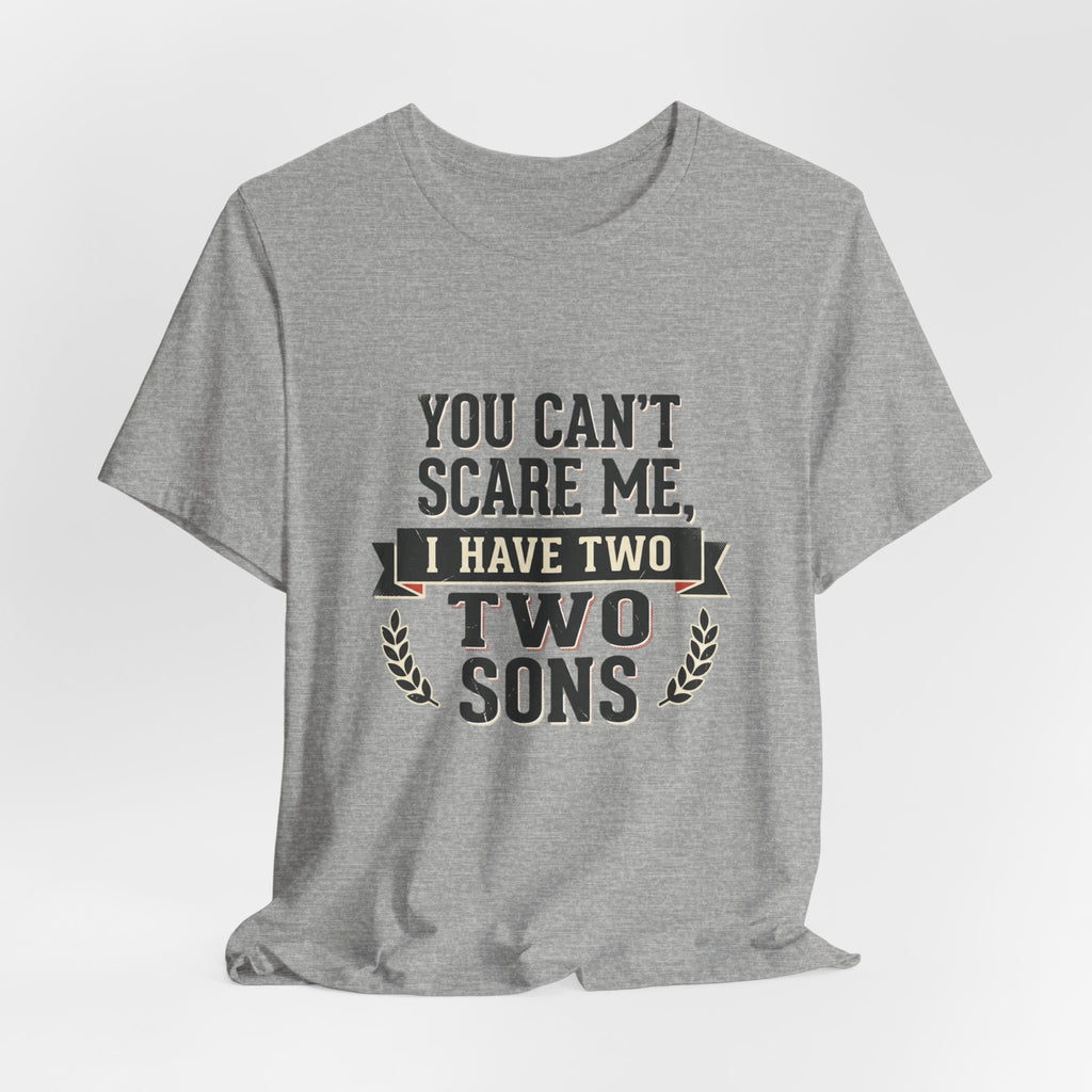 You Can’t Scare Me, I Have Two Sons T-Shirt