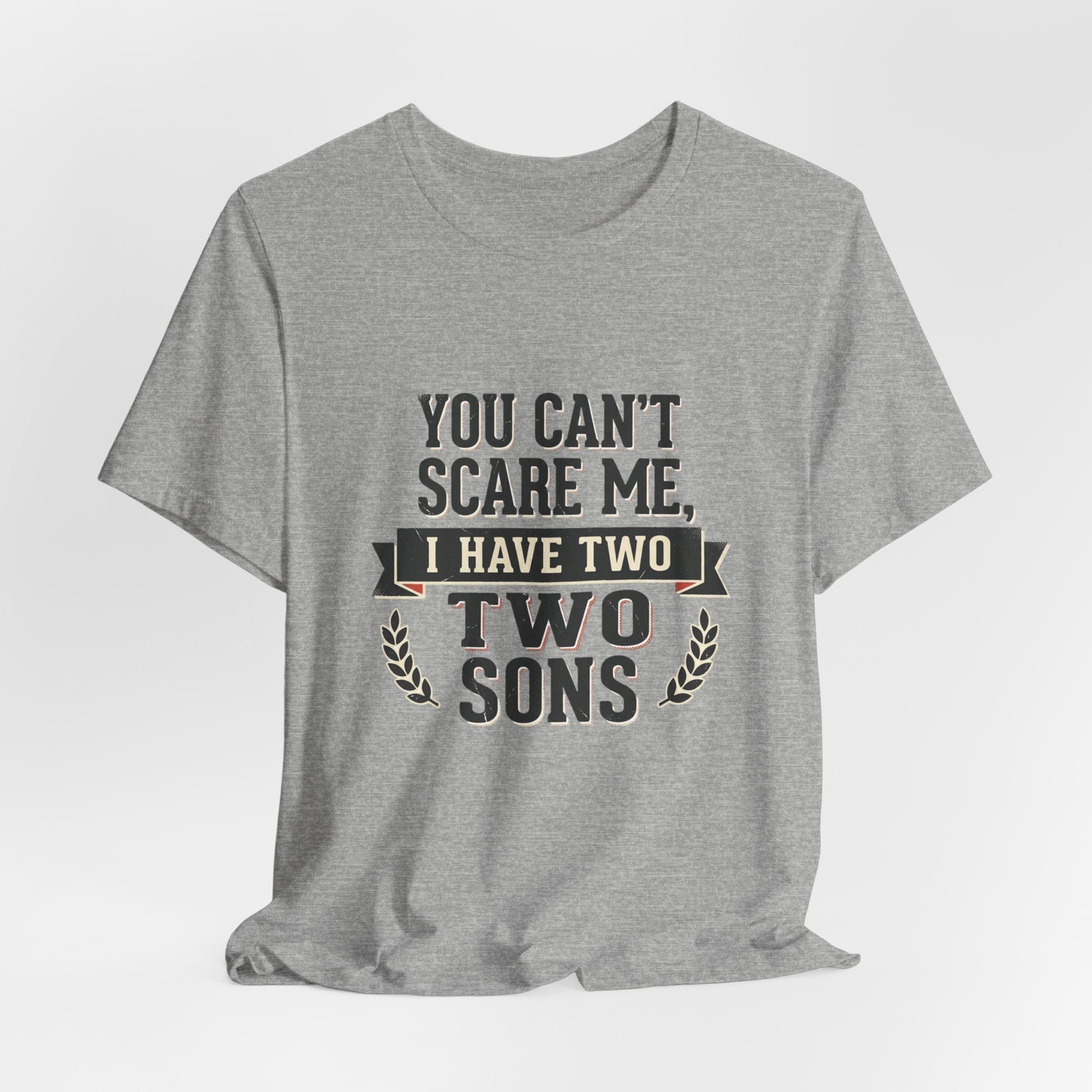 You Can’t Scare Me, I Have Two Sons T-Shirt