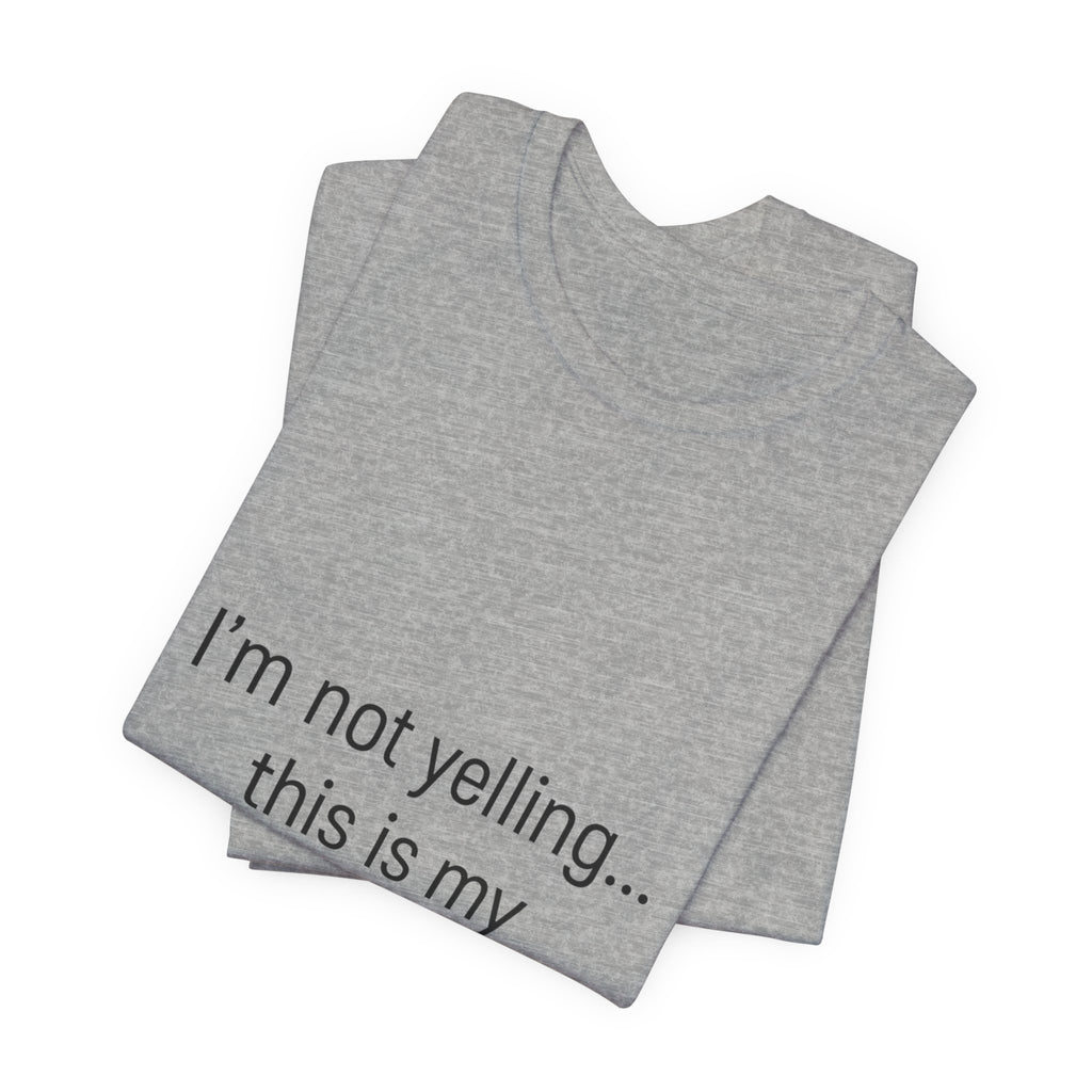Parenting Voice T-Shirt — "I'm Not Yelling... This Is My Parenting Voice" Tee