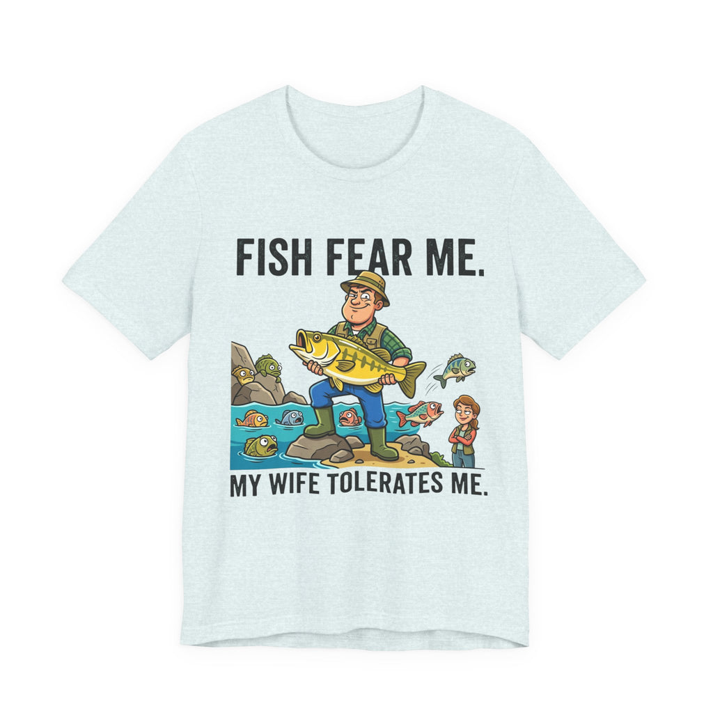 Fishing Humor T-Shirt — "Fish Fear Me. My Wife Tolerates Me." Graphic Tee