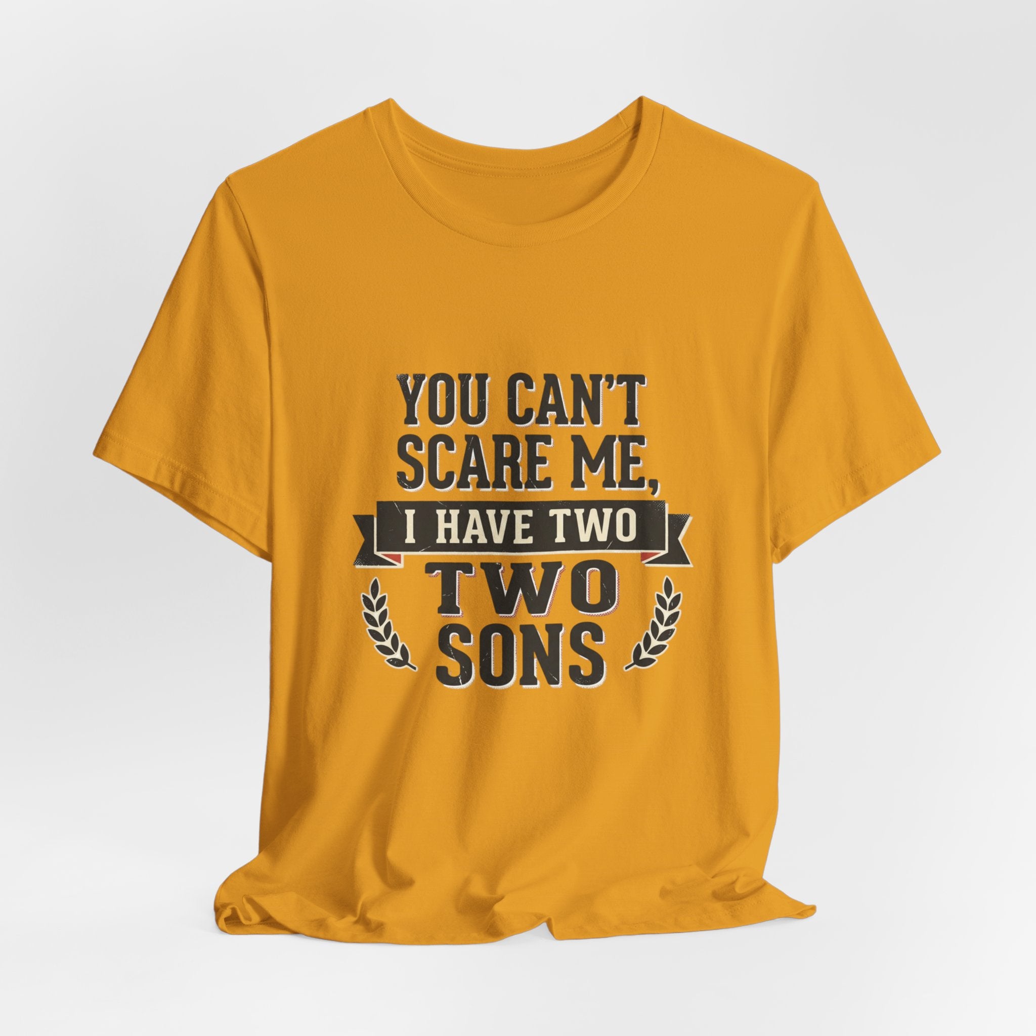 You Can’t Scare Me, I Have Two Sons T-Shirt