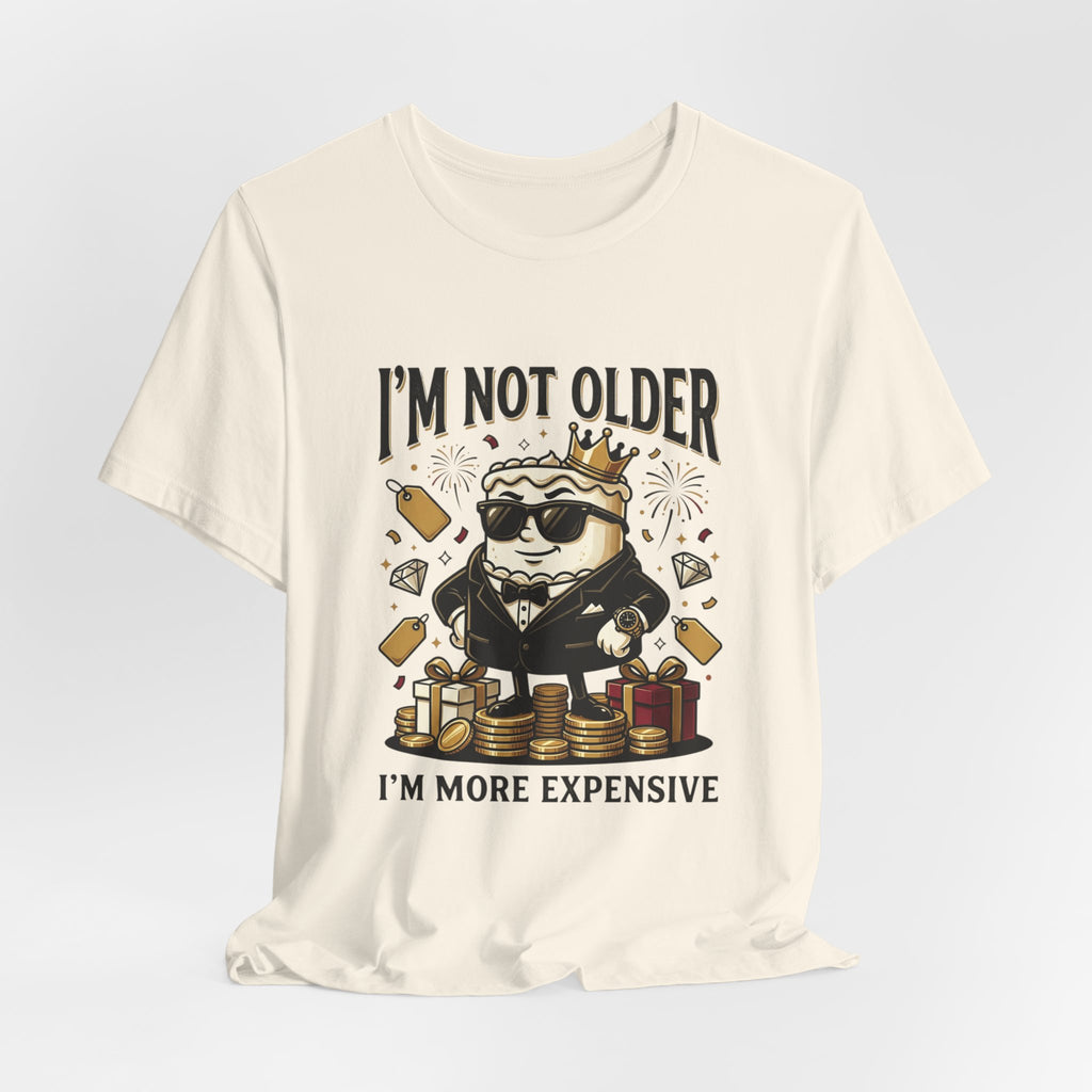 I'm Not Older I'm More Expensive T-Shirt – Funny Birthday Cat King Tee