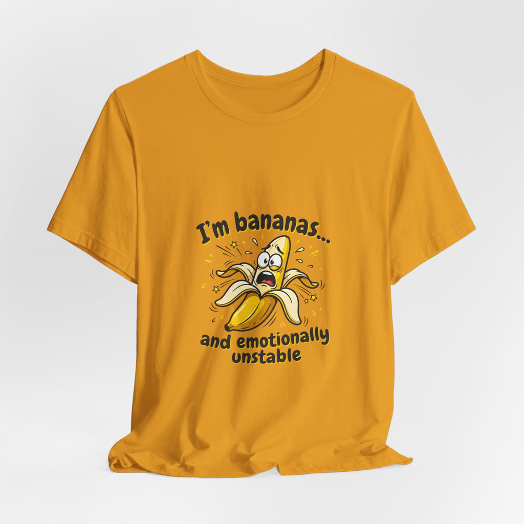 I'm Bananas and Emotionally Unstable Tee