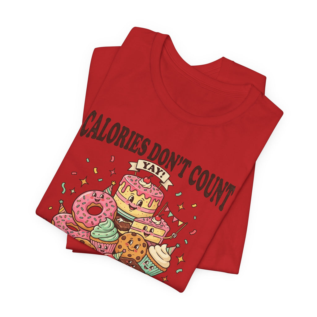 Calories Don't Count Today T-Shirt — Funny Dessert Graphic Tee