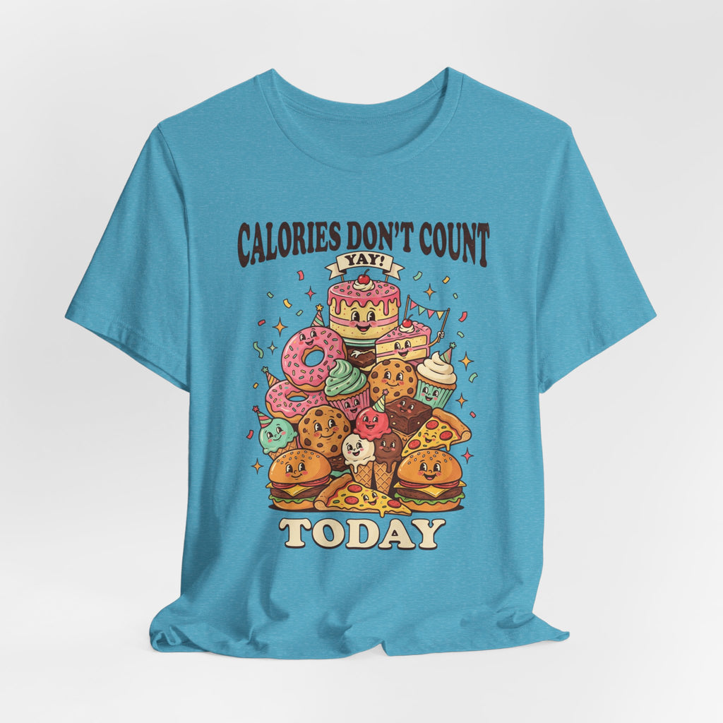 Calories Don't Count Today T-Shirt — Funny Dessert Graphic Tee